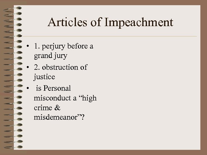Articles of Impeachment • 1. perjury before a grand jury • 2. obstruction of