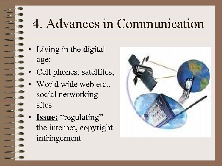 4. Advances in Communication • Living in the digital age: • Cell phones, satellites,