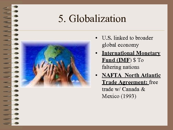 5. Globalization • U. S. linked to broader global economy • International Monetary Fund
