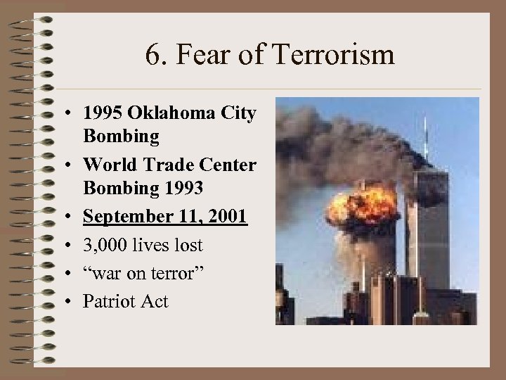 6. Fear of Terrorism • 1995 Oklahoma City Bombing • World Trade Center Bombing