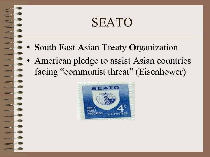 SEATO • South East Asian Treaty Organization • American pledge to assist Asian countries