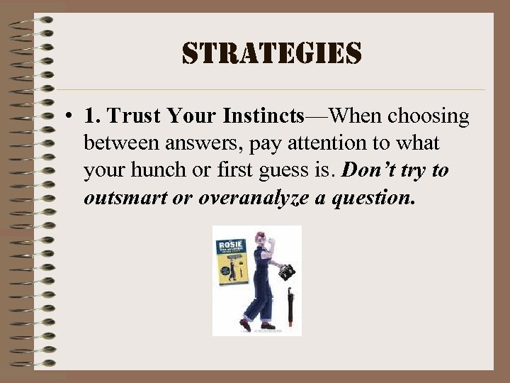 strategies • 1. Trust Your Instincts—When choosing between answers, pay attention to what your