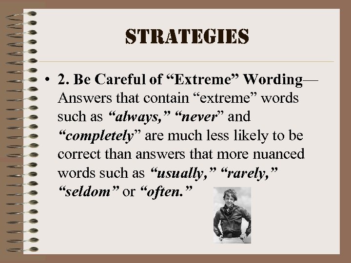 strategies • 2. Be Careful of “Extreme” Wording— Answers that contain “extreme” words such