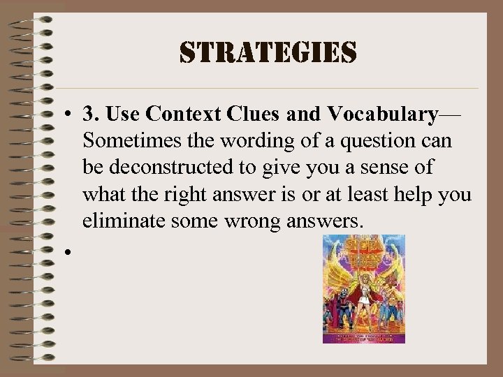 strategies • 3. Use Context Clues and Vocabulary— Sometimes the wording of a question