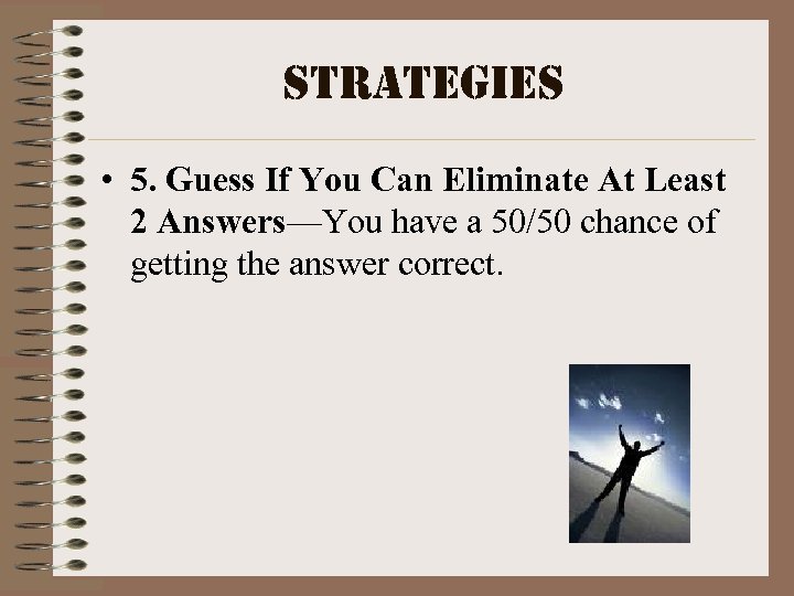 strategies • 5. Guess If You Can Eliminate At Least 2 Answers—You have a
