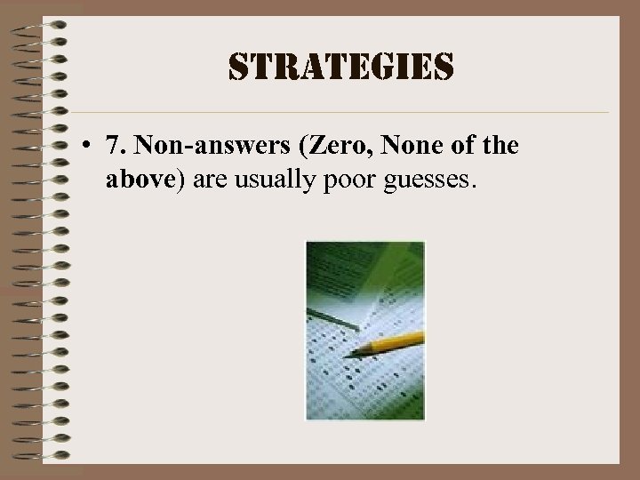 strategies • 7. Non-answers (Zero, None of the above) are usually poor guesses. 