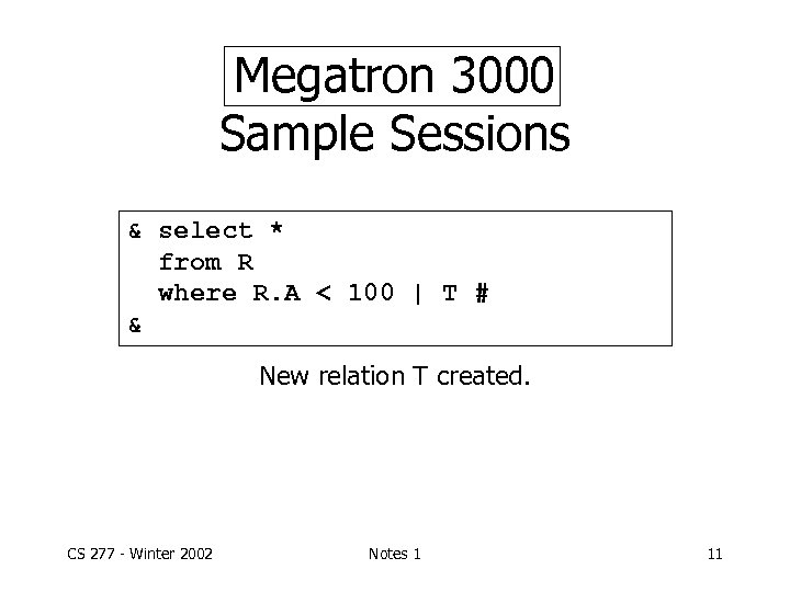 Megatron 3000 Sample Sessions & select * from R where R. A < 100