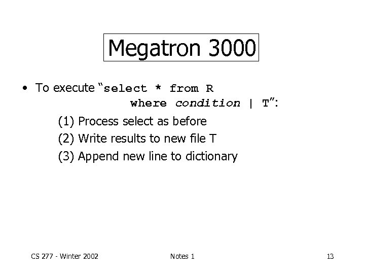Megatron 3000 • To execute “select * from R where condition | T”: (1)