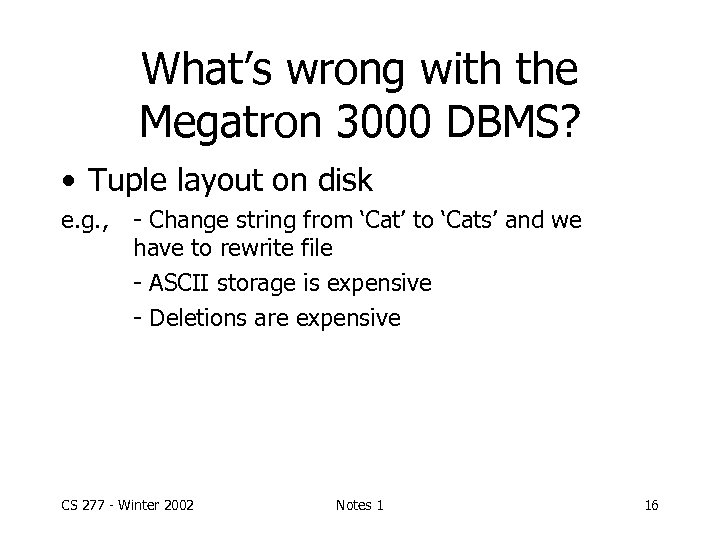 What’s wrong with the Megatron 3000 DBMS? • Tuple layout on disk e. g.