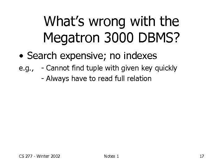What’s wrong with the Megatron 3000 DBMS? • Search expensive; no indexes e. g.