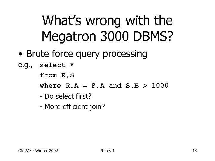 What’s wrong with the Megatron 3000 DBMS? • Brute force query processing e. g.