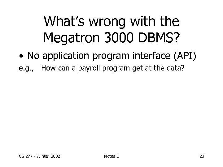 What’s wrong with the Megatron 3000 DBMS? • No application program interface (API) e.