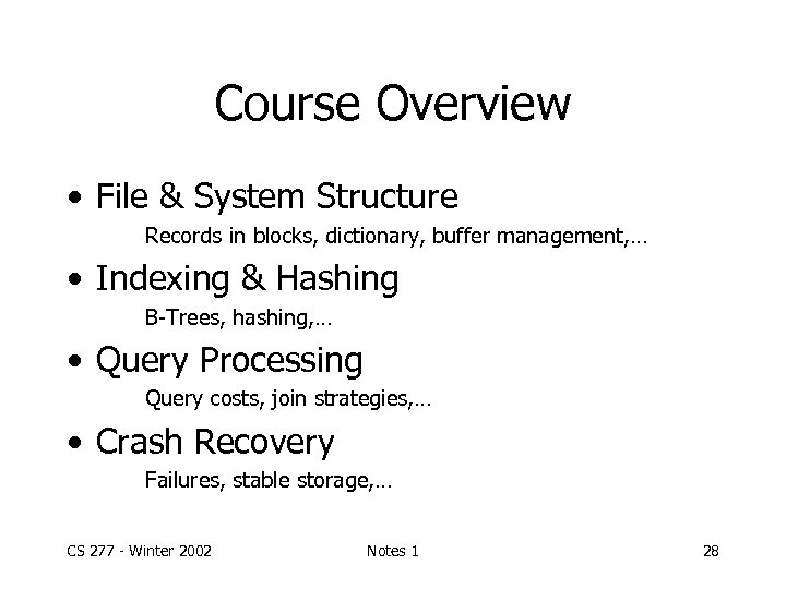 Course Overview • File & System Structure Records in blocks, dictionary, buffer management, …