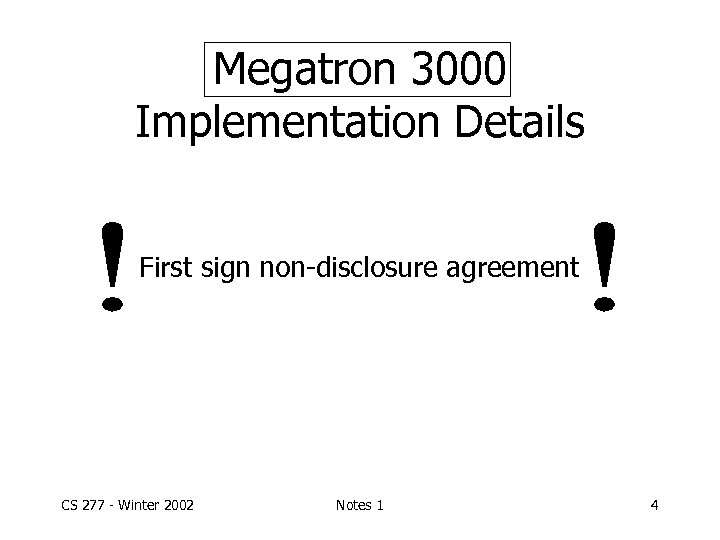 Megatron 3000 Implementation Details First sign non-disclosure agreement CS 277 - Winter 2002 Notes
