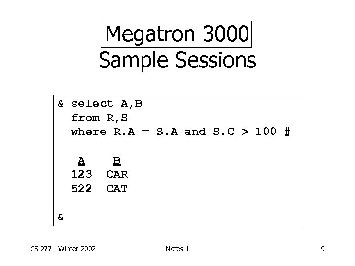 Megatron 3000 Sample Sessions & select A, B from R, S where R. A