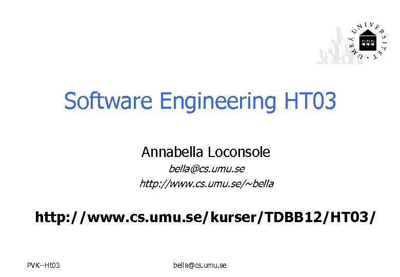 Software Engineering HT 03 Annabella Loconsole bella@cs. umu. se http: //www. cs. umu. se/~bella