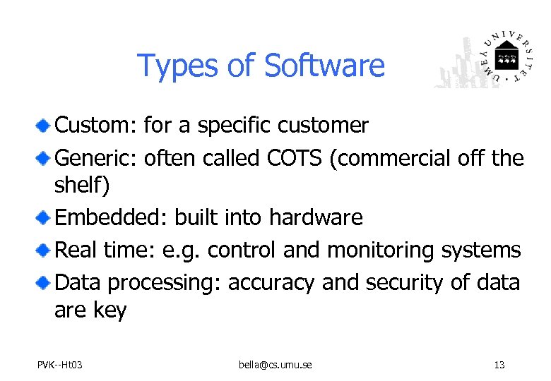 Types of Software Custom: for a specific customer Generic: often called COTS (commercial off