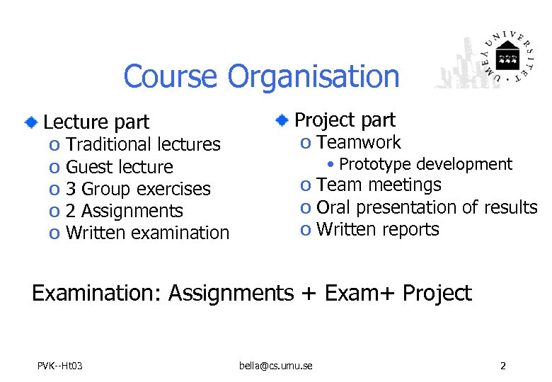 Course Organisation Lecture part o o o Traditional lectures Guest lecture 3 Group exercises