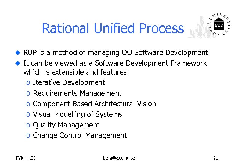 Rational Unified Process RUP is a method of managing OO Software Development It can