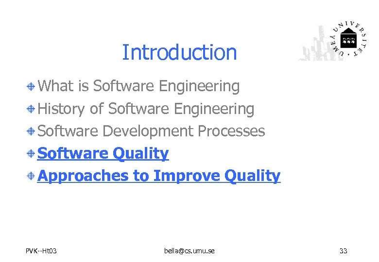 Introduction What is Software Engineering History of Software Engineering Software Development Processes Software Quality