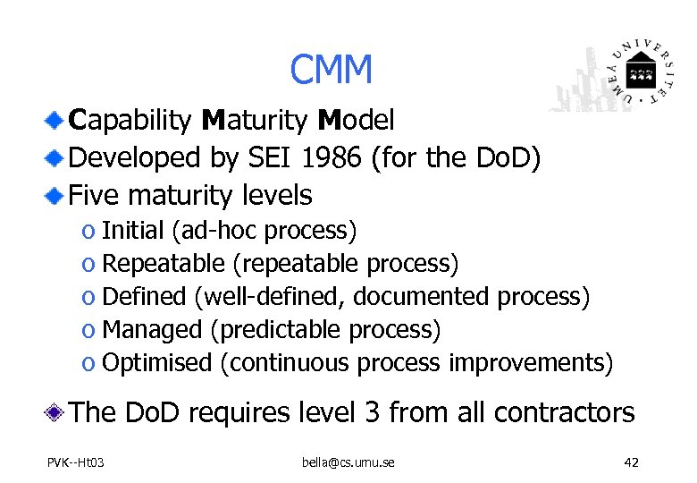 CMM Capability Maturity Model Developed by SEI 1986 (for the Do. D) Five maturity