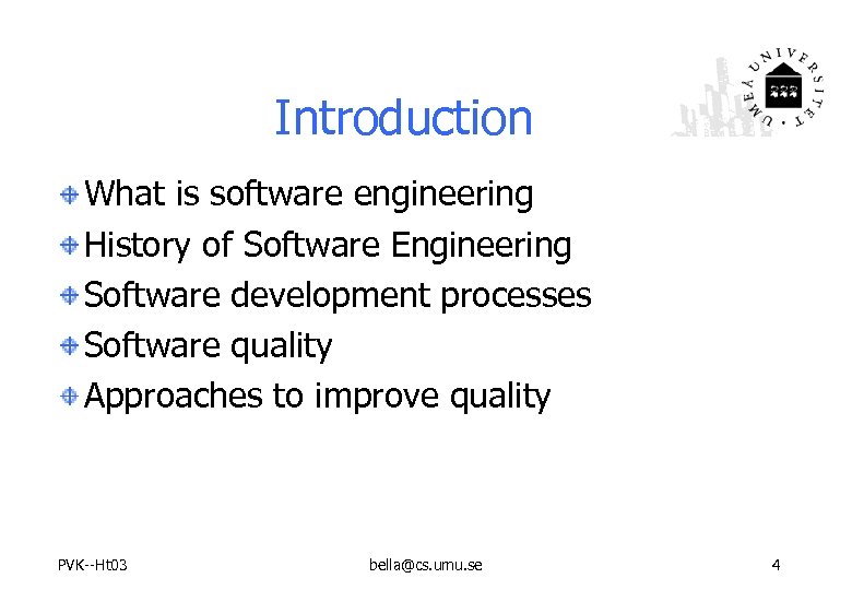 Introduction What is software engineering History of Software Engineering Software development processes Software quality