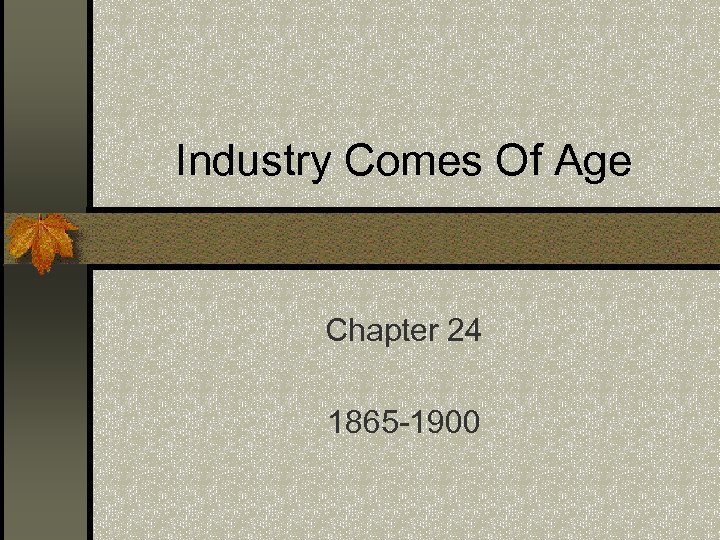 Industry Comes Of Age Chapter 24 1865 -1900 