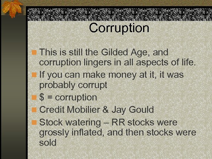 Corruption n This is still the Gilded Age, and corruption lingers in all aspects