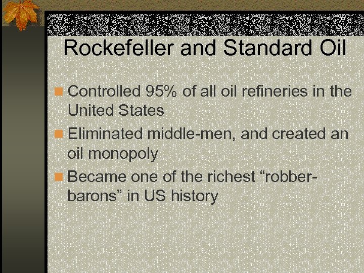 Rockefeller and Standard Oil n Controlled 95% of all oil refineries in the United