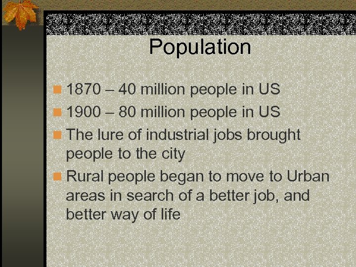 Population n 1870 – 40 million people in US n 1900 – 80 million