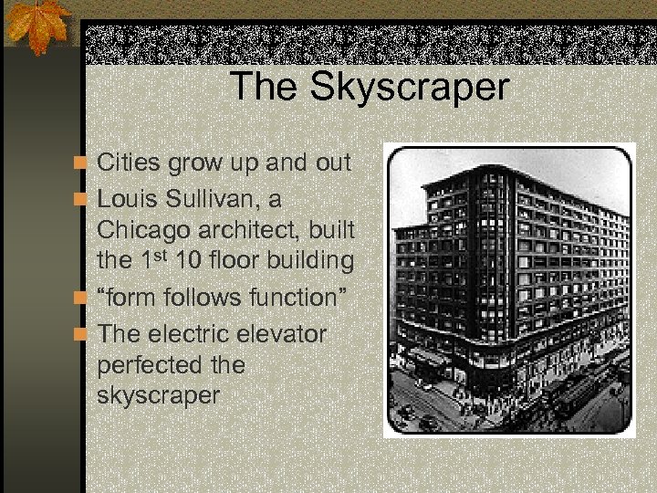 The Skyscraper n Cities grow up and out n Louis Sullivan, a Chicago architect,