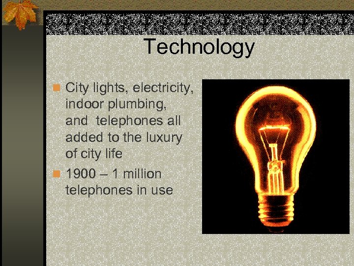 Technology n City lights, electricity, indoor plumbing, and telephones all added to the luxury