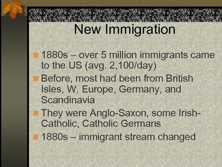 New Immigration n 1880 s – over 5 million immigrants came to the US