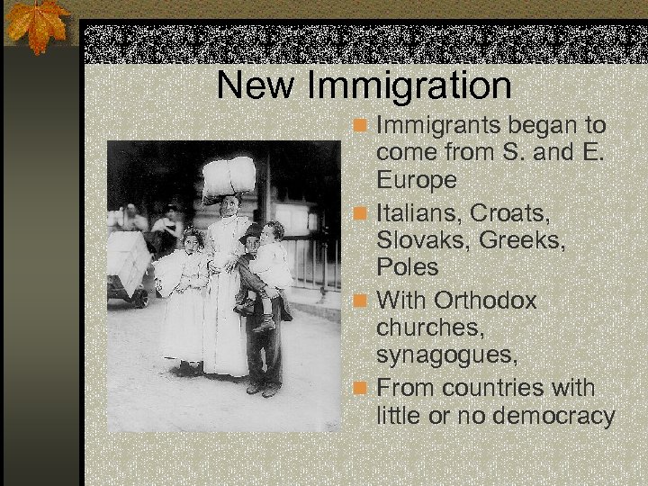 New Immigration n Immigrants began to come from S. and E. Europe n Italians,