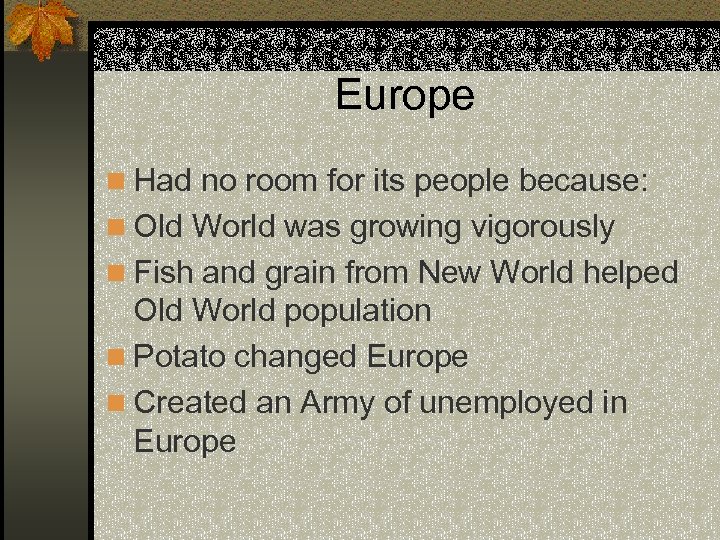 Europe n Had no room for its people because: n Old World was growing