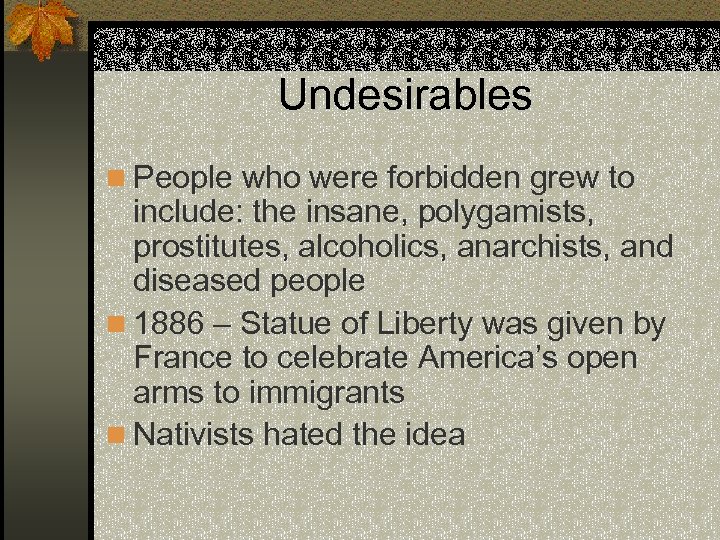 Undesirables n People who were forbidden grew to include: the insane, polygamists, prostitutes, alcoholics,