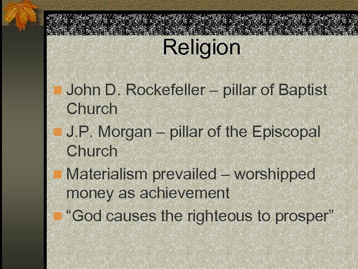 Religion n John D. Rockefeller – pillar of Baptist Church n J. P. Morgan