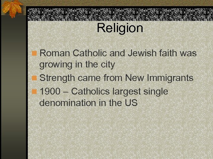 Religion n Roman Catholic and Jewish faith was growing in the city n Strength