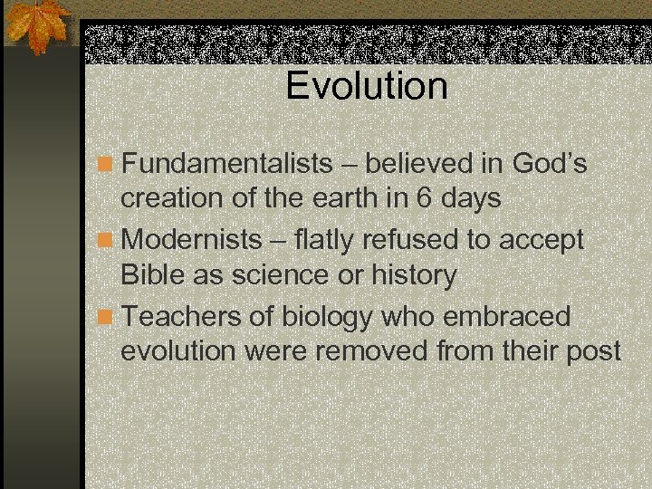 Evolution n Fundamentalists – believed in God’s creation of the earth in 6 days