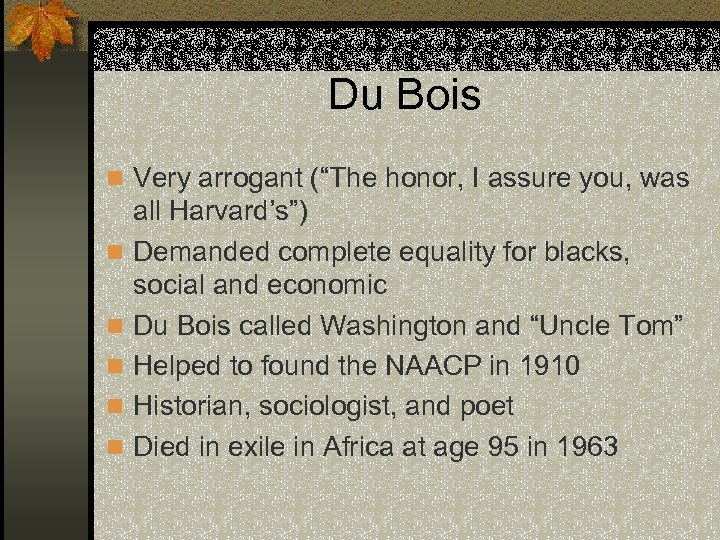 Du Bois n Very arrogant (“The honor, I assure you, was n n n