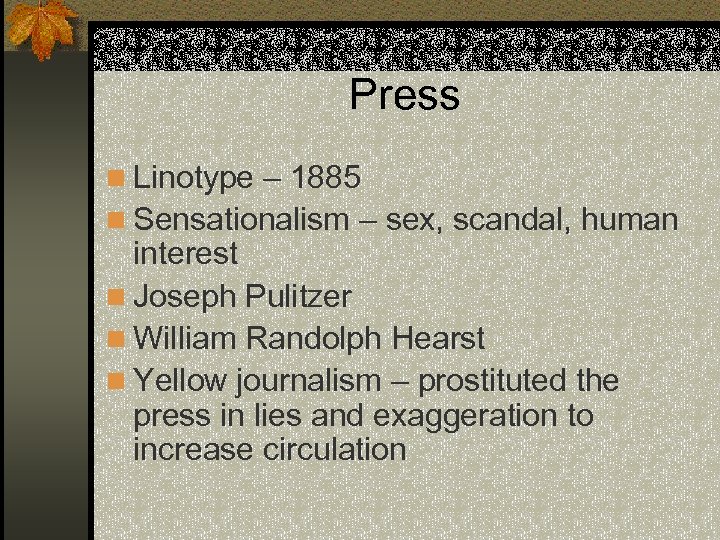 Press n Linotype – 1885 n Sensationalism – sex, scandal, human interest n Joseph