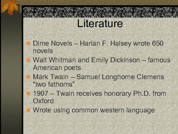 Literature n Dime Novels – Harlan F. Halsey wrote 650 n n novels Walt