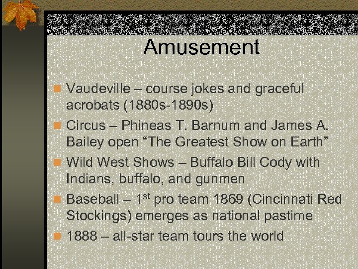 Amusement n Vaudeville – course jokes and graceful n n acrobats (1880 s-1890 s)