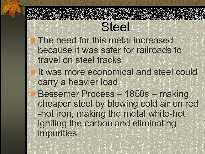 Steel n The need for this metal increased because it was safer for railroads