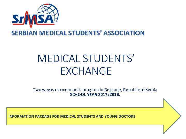 SERBIAN MEDICAL STUDENTS’ ASSOCIATION MEDICAL STUDENTS’ EXCHANGE Two weeks or one-month program in Belgrade,