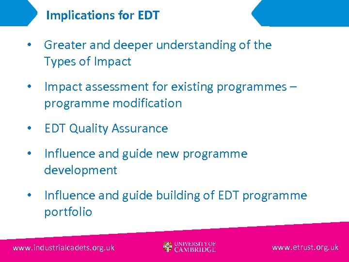 Implications for EDT • Greater and deeper understanding of the Types of Impact •