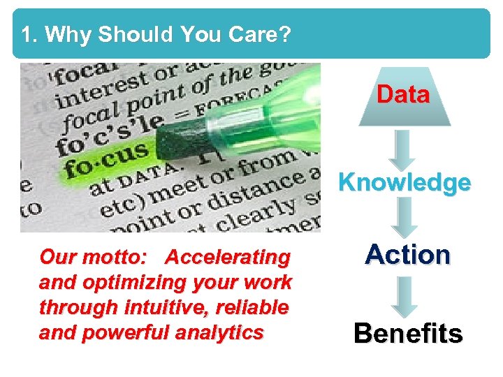 1. Why Should You Care? Data Knowledge Our motto: Accelerating and optimizing your work