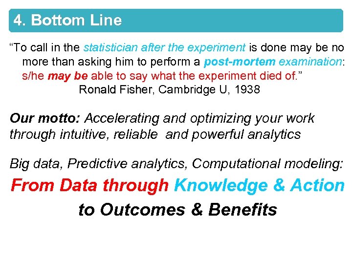 4. Bottom Line “To call in the statistician after the experiment is done may