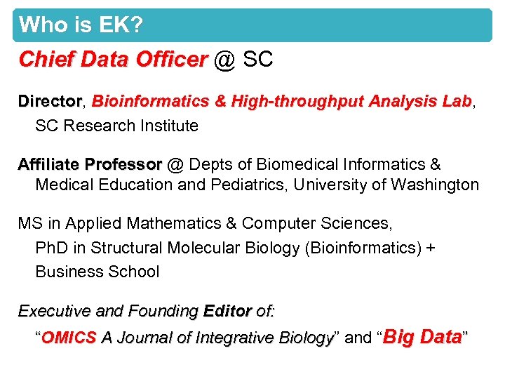 Who is EK? Chief Data Officer @ SC Director, Bioinformatics & High-throughput Analysis Lab,