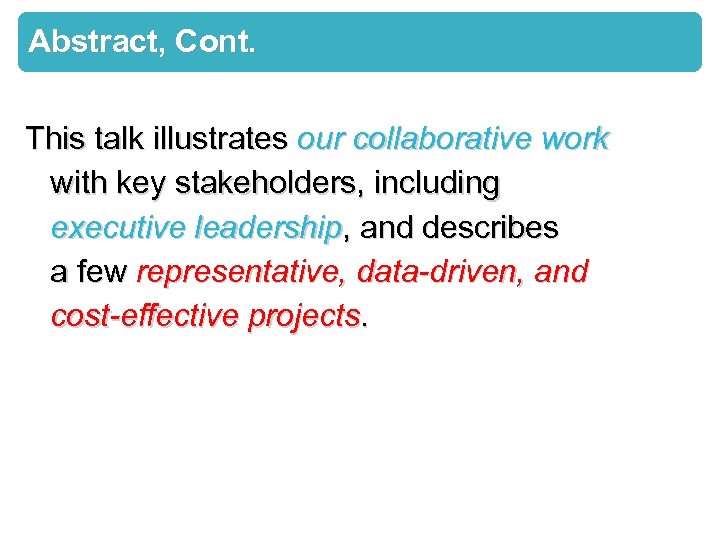 Abstract, Cont. This talk illustrates our collaborative work with key stakeholders, including executive leadership,